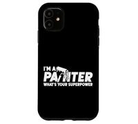 House Painter Decorator I'm A Painter What's Your Superpower Case for iPhone 11