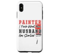 House Painter Decorator Painter I Finish What Your Husband Case for iPhone XS Max