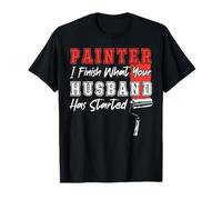 House Painter Decorator Painter I Finish What Your Husband T-Shirt