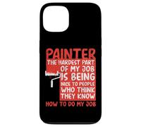 House Painter Decorator Painter The Hardest Part Of My Job Case for iPhone 13