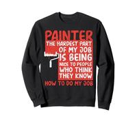 House Painter Decorator Painter The Hardest Part Of My Job Sweatshirt