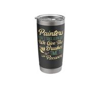 House Painter Decorator Painters Don't Take A Break We Give Stainless Steel Insulated Tumbler