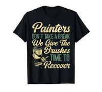 House Painter Decorator Painters Don't Take A Break We Give T-Shirt