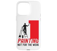 House Painter Decorator Painting Not For The Weak Case for iPhone 15 Pro Max
