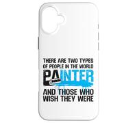 House Painter Decorator There Are Two Types Of People In The Case for iPhone 16 Plus
