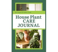 House Plant Care Journal - 130 pages of useful tools: From Seedling to Sprout: A 130-Page Plant Care Journal