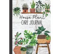 House Plant Care Journal: a planner, log book, and diary for your indoor gardening hobby; Water tracker for you house plants, Care sheets for each ... 8.5x11 inches: House Plant Care Journal