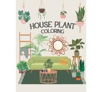 House Plant Coloring: Plant Coloring Book For Adults/ Plant Lady/ Living spaces coloring/ Plant Person Coloring/ Plant Parent Coloring