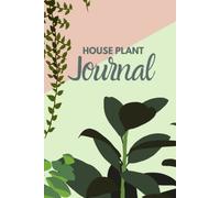 House Plant Journal: Keep Your Plants Alive and Organized