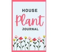 House Plant Journal: The perfect planner, log book, and diary for your indoor gardening hobby; Water tracker for succulents, ferns, tropical plants, and more. Beautiful plant themed gift for women