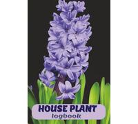 House Plant Logbook: Journal for Tracking Watering, Light, and Fertilizing Needs | Perfect for Beginners to Track Plant Care and Growth |