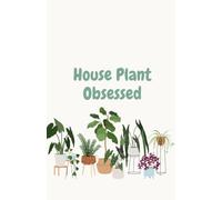 House Plant Obsessed Notebook | Lined Journal for Plant Lovers, Indoor Garden Enthusiasts & Botanical Fans: A Stylish Lined Notebook for Notes, ... Records | Perfect Gift for Houseplant Lovers