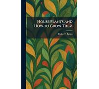 House Plants and How to Grow Them