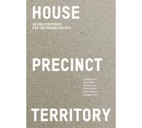 House Precinct Territory : Design Strategies for the Productive City