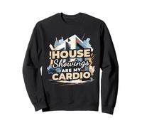 House Showings Are My Cardio Funny Real Estate Sweatshirt