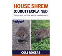 HOUSE SHREW (CURUT) EXPLAINED: Identification, Behavior, Habitat, and Coexistence