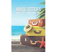 House Sitter Guide: Beautiful Guided Journal To Leave Your House Sitter Detailed Instructions On House, Pet And Plant Care