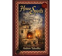 House Spirits: The Living Architecture (Ukrainian Folk Magic: The Living Earth Series)