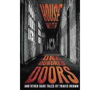 House With One Hundred Doors: And Other Dark Tales (The NoSleep Vault: Nightmares Gone Viral)