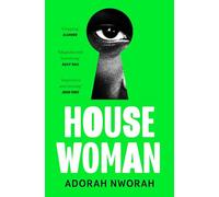 House Woman: A chilling new domestic literary thriller, perfect for fans of MY SISTER, THE SERIAL KILLER and LULLABY