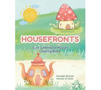 Housefronts: Cute & Whimsical Houses Coloring Book: Fun and Relaxing Coloring Pages Featuring 20 Unique Home Designs
