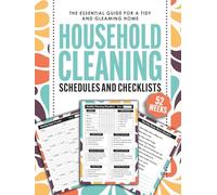 Household Cleaning Schedules and Checklists: The Essential Guide for a Tidy and Gleaming Home (Plan, Execute, and Monitor Effortlessly)