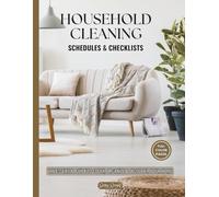 Household Cleaning Schedules & Checklists: The Essential Colourful Guide To Clean, Organize and Declutter Your Home With Time-Saving Hacks, Budget-Friendly Ideas & Natural Cleaning Recipes