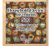 Household Electric Inventions 500: A 120-Year Journey (1900-2020)