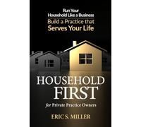 Household First for Private Practice Owners: Run Your Household Like a Business / Build a Practice That Serves Your Life
