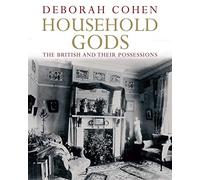 Household Gods: The British and Their Possessions