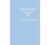 Household Hacks: 50 PRACTICAL TIPS FOR THE HOME