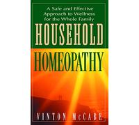 Household Homeopathy: A Safe and Effective Approach to Wellness for the Whole Family
