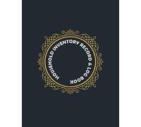 Household Inventory Record & Log Book: Home Property Tracker, Insurance List, Product Warranty & Service Information. House Properties Tracking Journal and Organizer For Homeowners.
