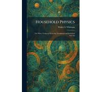 Household Physics: The Wiley Technical Series for Vocational and Industrial Schools