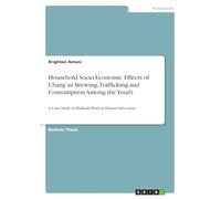 Household Socio-Economic Effects of Chang'aa Brewing, Trafficking and Consumption Among the Youth: A Case Study of Muhudu Ward in Hamisi Subcounty