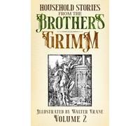 Household Stories from the Brothers Grimm: Volume II