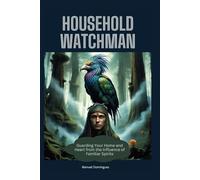Household Watchman:Guarding Your Home and Heart from the Influence of Familiar Spirits