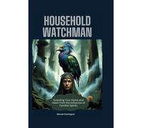 Household Watchman:Guarding Your Home and Heart from the Influence of Familiar Spirits