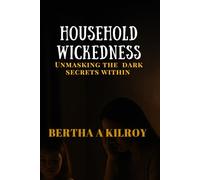 Household Wickedness: Unmasking The Dark Secrets Within