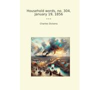 Household words, no. 304, January 19, 1856 (Classic Books)