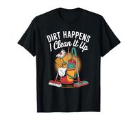 Housekeeper Housekeeping, Dirt Happens I Clean It Up T-Shirt