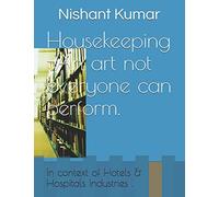 Housekeeping -An art not everyone can perform.: In context of Hotels & Hospitals Industries .