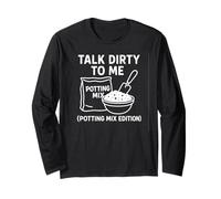 Houseplant and Potting Mix Humor Talk Dirt to Me Long Sleeve T-Shirt