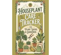 Houseplant Care Tracker: Plant Care Journal to Track Watering, Light, Fertilizer, Repotting, Pests, and Propagation (Includes Plant Profiles, Monthly Care Calendar, and Issue Log)