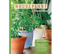 Houseplant Handbook: Basic Growing Techniques and a Directory of 300 Everyday Houseplants (CompanionHouse Books) Complete Guide for Palms, Bulbs, Ferns, Cacti, Succulents, Flowering Plants, and More