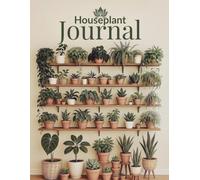Houseplant Journal: Log Watering, Light, Soil Mix, Repotting, Propagation, Fertilizer, Pet Safety, Pests & More for 50 Plants
