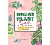 Houseplant Lover Coloring Book: 80 Exotic Plants in Cute Indoor Settings With Caring Tips