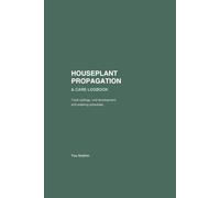 Houseplant Propagation & Care Logbook: The Complete Journal for Tracking Indoor Plant Growth, Watering Schedules, Health, and Propagation Success