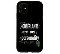 Houseplants Are My Personality Funny Gardening Plant Lover Case for iPhone 11