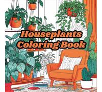 Houseplants Coloring Book: 50 Large Print Simple Designs Bold and Easy for Stress Relief, Anxiety Relief, Mindfulness, and Relaxation with Houseplants, Succulents, Cacti, and Botanical Patterns